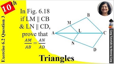 In Fig. 6.18, if LM || CB and LN || CD, prove that AM/AB = AN/AD