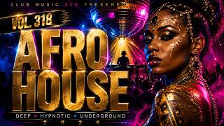 β€οΈβπ₯ Afro House 2026 | Deep & Hypnotic Experience | Vol. 318