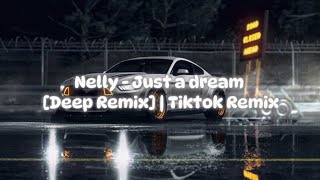 Nelly - Just a dream [Deep Remix] | Tiktok Remix