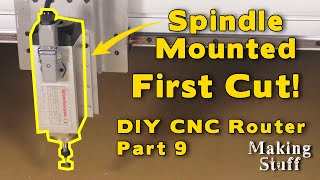 Spindle Mounted and First Cut - DIY CNC Router Part 9