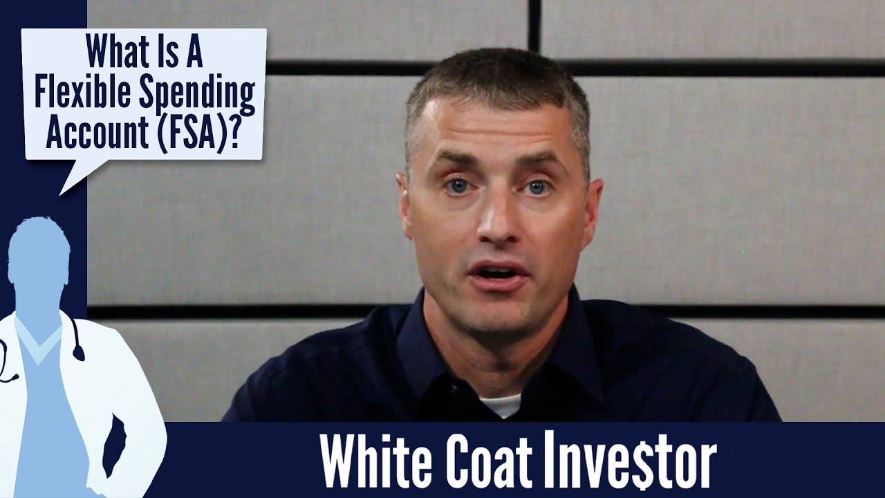 What Is a Flexible Spending Account? The White Coat Investor Basics