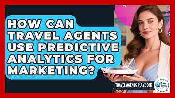 How Can Travel Agents Use Predictive Analytics For Marketing? - Travel Agents Playbook