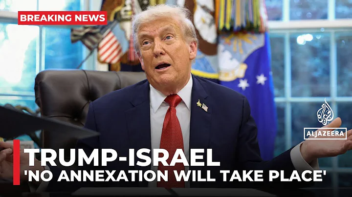 Trump says he will not allow Israel to annex the occupied West Bank