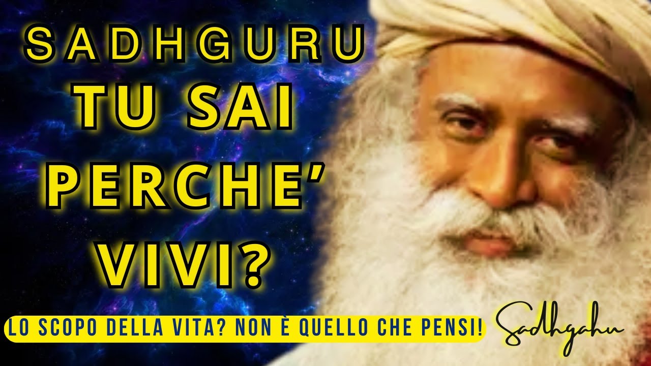 Qual è il Vero Scopo della Vita? NON E' QUELLO CHE PENSI! Vita, Scopo e Significato con SADHGURU