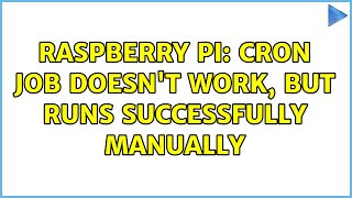Raspberry Pi: Cron job doesn't work, but runs successfully manually (2 Solutions!!)