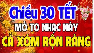 NHẠC XUÂN 2026 SÔI ĐỘNG KHÔNG QUẢNG CÁO   LK Nhạc Xuân Remix 2026 NAY NHAT , Mở 30 Tết Cả Nhà Rộn Rà