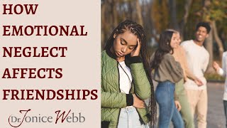 Signs of Emotional Neglect: How Affects Your Friendships | Dr. Jonice Webb