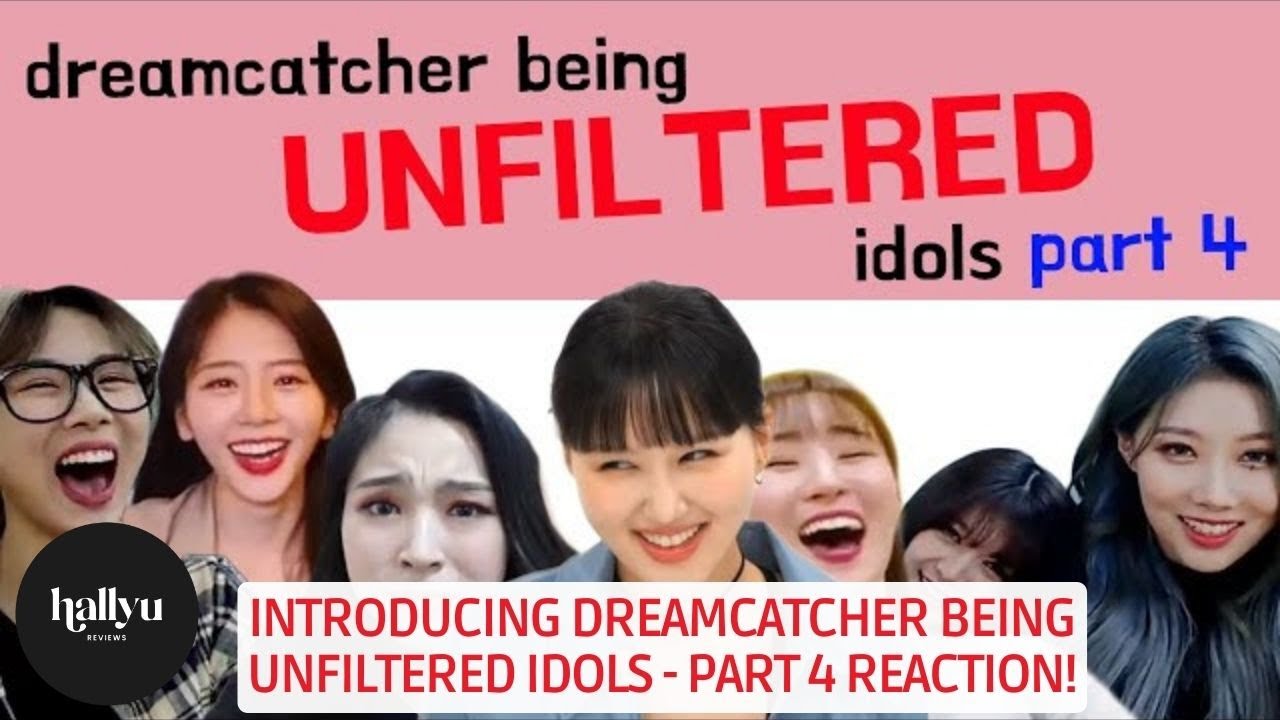 Introducing Dreamcatcher being unfiltered idols - Part 4 Reaction