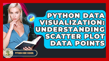 Python Data Visualization: Understanding Scatter Plot Data Points - Python Code School