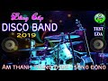 Đẳng Cấp Disco Band 2019 || Âm Thanh Chuẩn Test Loa || Thách Thức Mọi Dàn Nhạc || Nhạc Sống 365