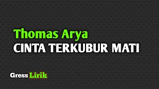 Thomas Arya - Cinta Terkubur Mati ( Music Lirik )