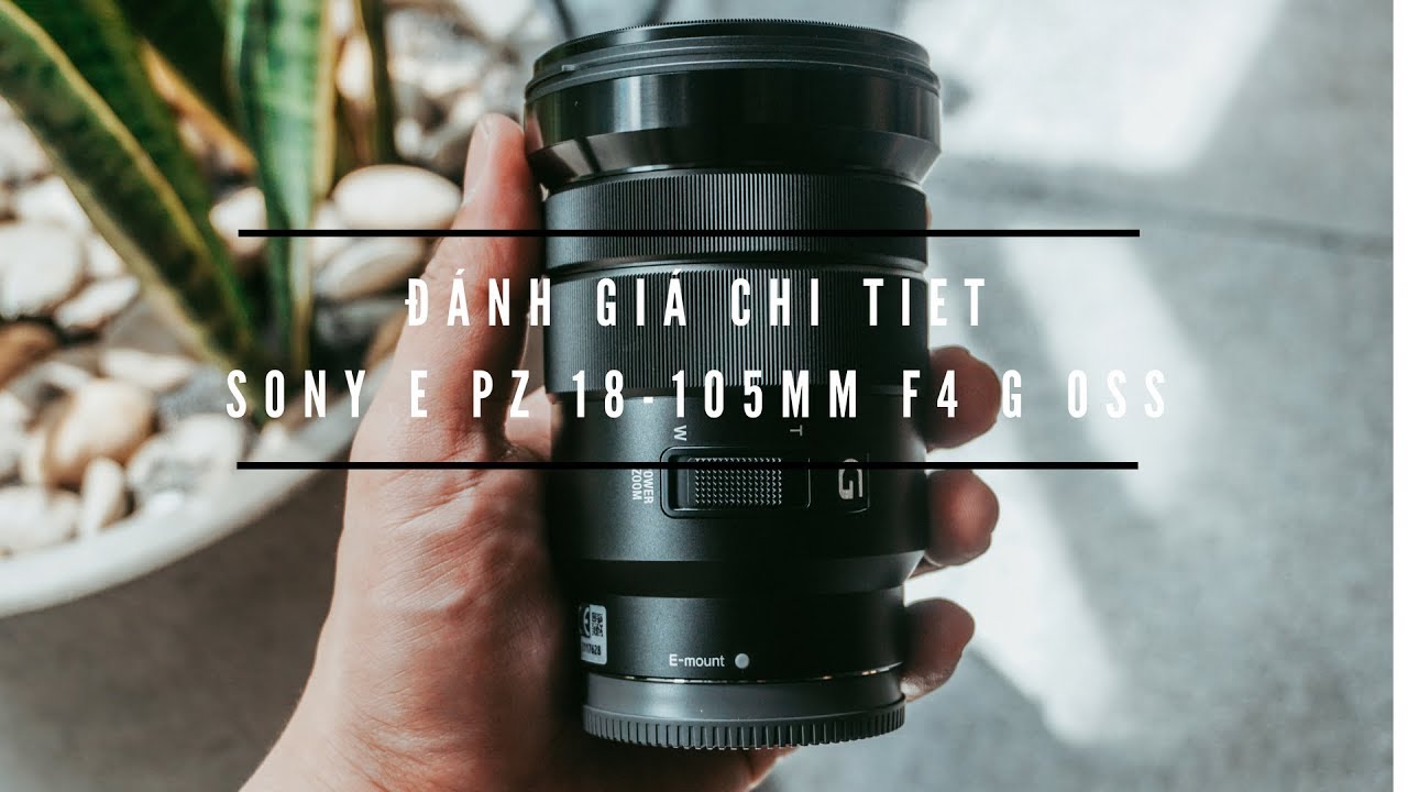 đanh Gia ống Kinh Sony E Pz 18 105mm F4 G Oss Youtube