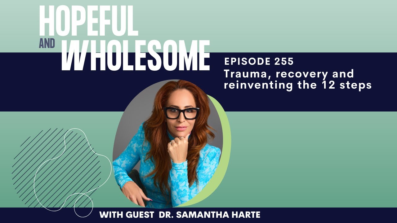 Trauma, recovery, and reinventing the 12 steps with Dr. Samantha Harte