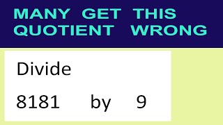 Divide     8181      by     9  many  get  this  quotient   wrong