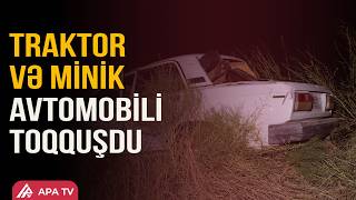 Goranboyda “VAZ”la traktor toqquşdu: Xəsarət alanlar var | APA TV