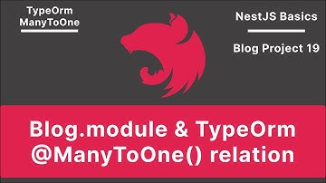 NestJS: Blog.module & TypeOrm Entity & @ManyToOne() relation | Blog Project V-19
