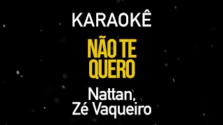 Não Te Quero - Nattan, Zé Vaqueiro (Karaokê Version) Resimi