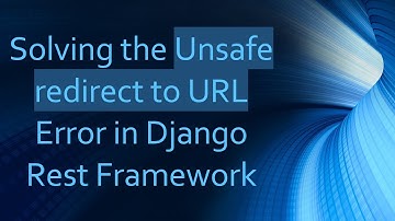 Solving the Unsafe redirect to URL Error in Django Rest Framework