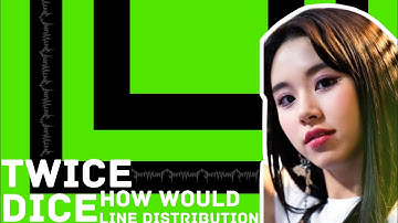 How would TWICE sing ’DICE’ by NMIXX? (Line Distribution)