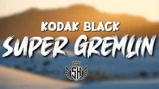 Kodak Black - Super Gremlin (Lyrics)