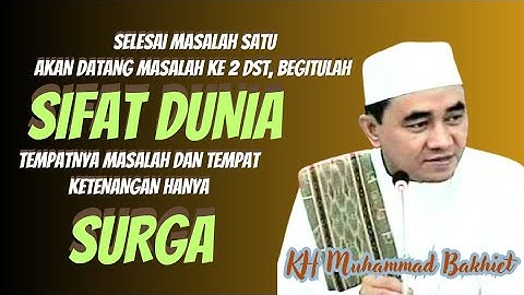KH MUHAMMAD BAKHIET INILAH SIFAT KEHIDUPAN DUNIA TEMPATNYA MASALAH BERDATANGAN #hikam #gurubakhiet 