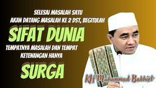 KH MUHAMMAD BAKHIET INILAH SIFAT KEHIDUPAN DUNIA TEMPATNYA MASALAH BERDATANGAN #hikam #gurubakhiet 