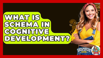 What Is Schema In Cognitive Development? - Childhood Education Zone