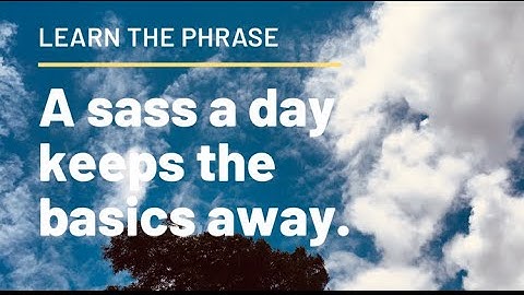 A sass a day keeps the basics away.