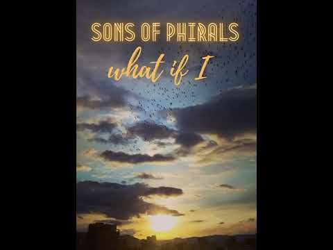 The Sons of Phirals - what if i