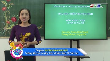 LUYỆN TỪ & CÂU - LỚP 5: NỐI CÁC VẾ CÂU GHÉP BẰNG CẶP TỪ HÔ ỨNG | DẠY HỌC TRÊN TRUYỀN HÌNH THTPCT