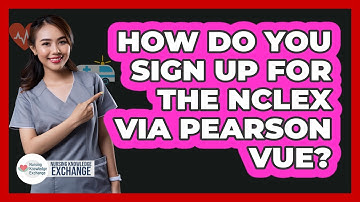 How Do You Sign Up For The NCLEX Via Pearson VUE?