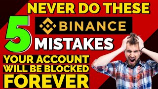 BINANCE TOP 5 MISTAKES WHICH CAN SUSPEND/ OR DISABLE YOUR ACCOUNT FOREVER