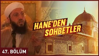 Hane'den Sohbetler 47. Bölüm - Hasan Erbay Hocaefendi 