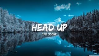 The Score - Head Up (Lyrics) (4k)
