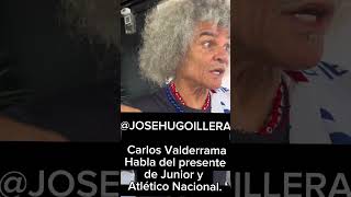 Carlos “El Pibe” Valderrama opina sobre el presente de Junior y Atlético Nacional.