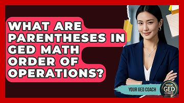 What Are Parentheses In GED Math Order Of Operations? - Your GED Coach