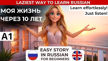 LEARN RUSSIAN for beginners with a simple story - A1-A2 level - My life in 10 years