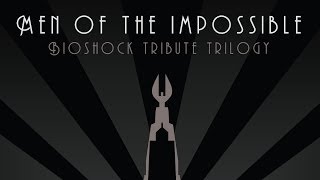 Men of the Impossible - BioShock Tribute Trilogy
