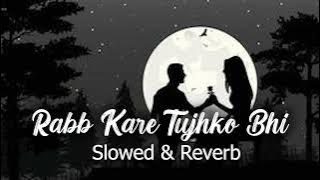 RAB KARE TUJHKO BHI PYAAR HO JAYE [Slowed Reverb] | Reverb World