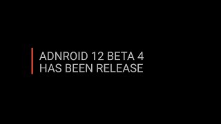 Android 12 Beta 4 has been release