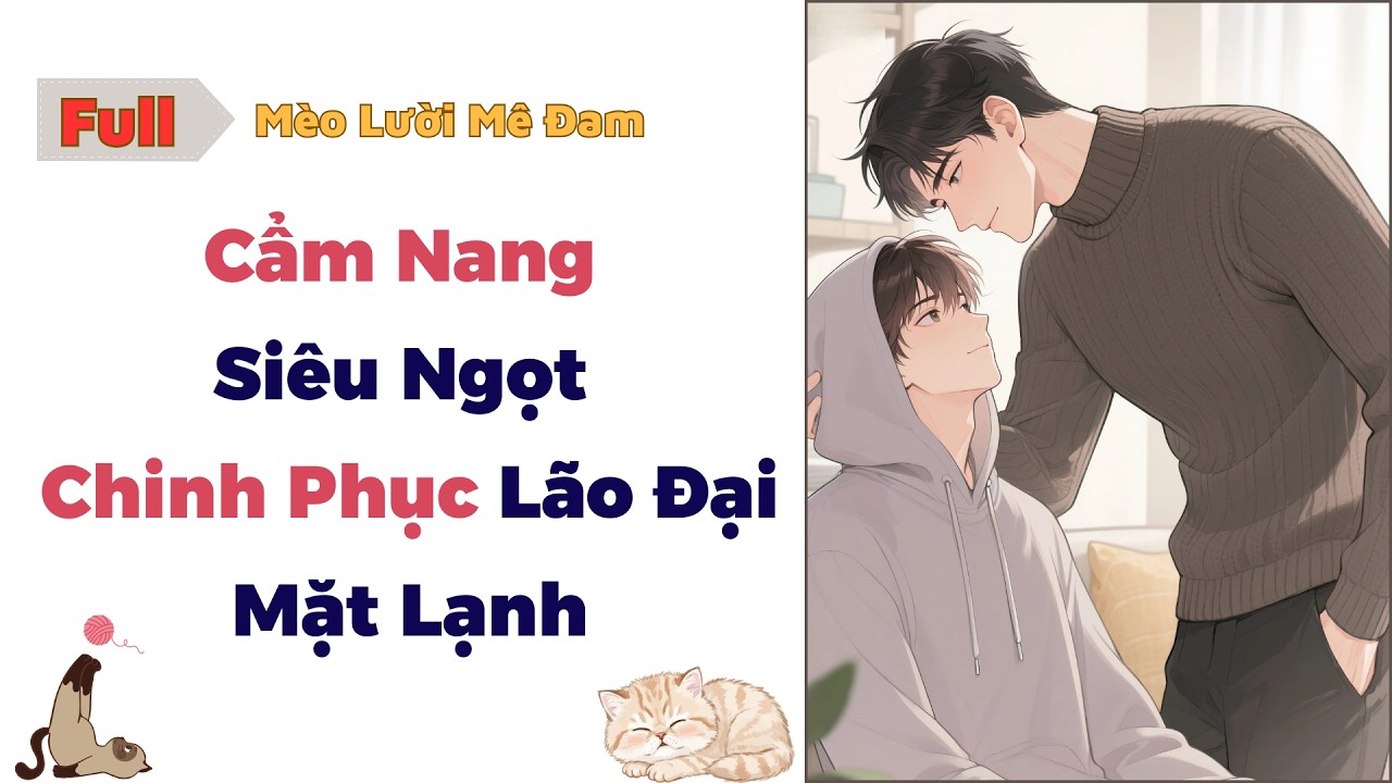 [Truyện Đam Mỹ] Cẩm Nang Siêu Ngọt Chinh Phục Lão Đại Mặt Lạnh - Full #audio #dammy