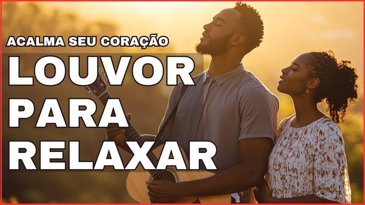LOUVOR PARA ACALMAR A ALMA | Playlist para acalmar e relaxar / oração ...