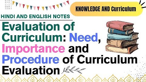 Curriculum Evaluation | Meaning, Need, Importance & Procedure | B.Ed  Notes in Hindi & English