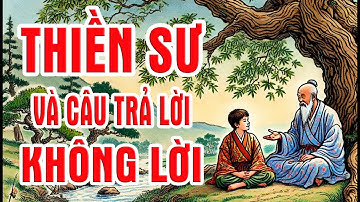 Thiền Sư và Câu Trả Lời Không Lời | Bài Học Sâu Sắc Về Sự Tĩnh Lặng | Chuyện Nhân Sinh
