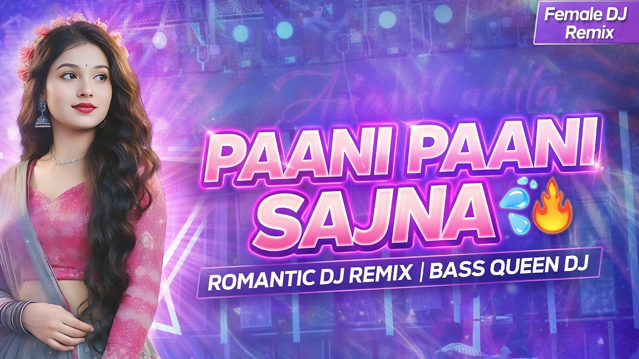 Paani Paani Sajna | Romantic DJ Remix 2026 🔥 Female Version | Bass Queen DJ