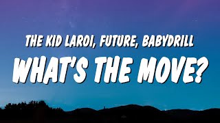 The Kid LAROI, Future &amp; BabyDrill - WHAT&#39;S THE MOVE? (Lyrics)