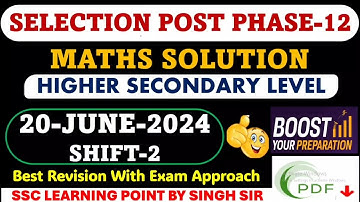 Selection Post Phase-12 Higher Secondary Level (20 June 2024, Shift-2) Maths Solution By Singh Sir