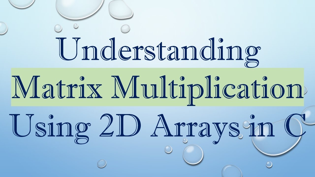 Understanding Matrix Multiplication Using 2D Arrays in C - YouTube
