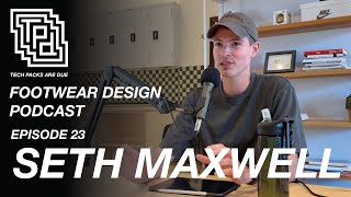 TPD : FOOTWEAR DESIGN PODCAST : EP 23 : Seth Maxwell