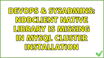 DevOps & SysAdmins: ndbclient native library is missing in Mysql Cluster installation